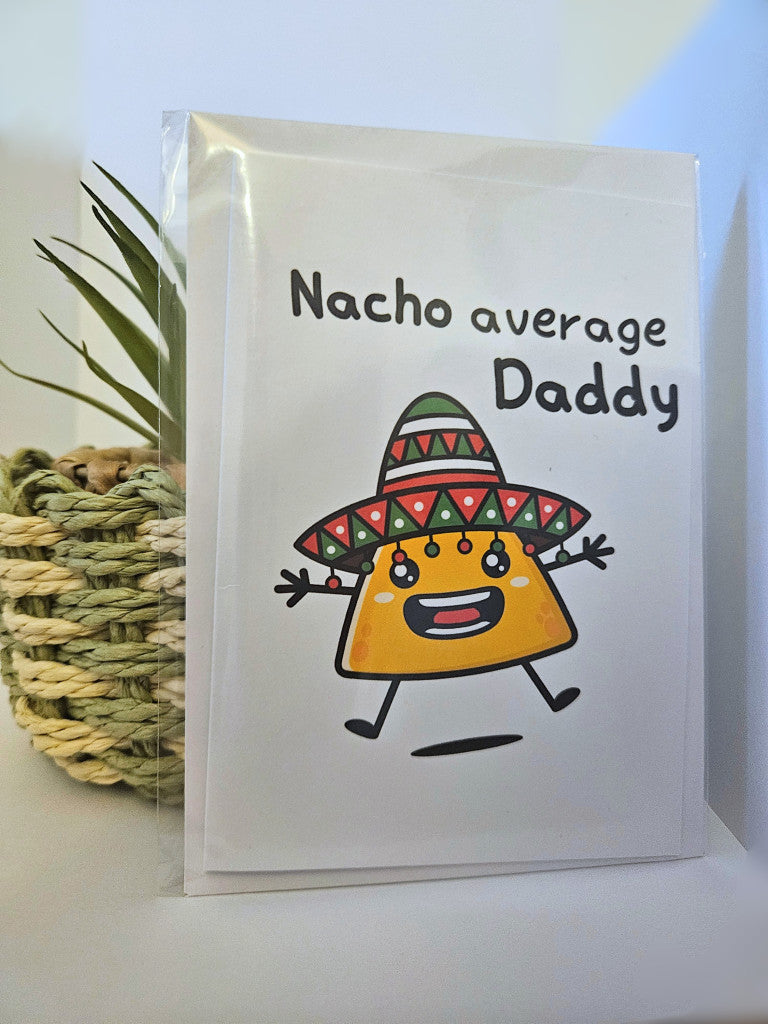 Card with cartoon nacho character wearing a sombrero and text 'Nacho average Daddy' on a white background.
