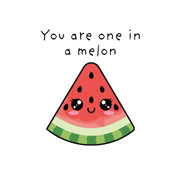 Cartoon watermelon slice with facial features and text 'You are one in a melon' on a white background
