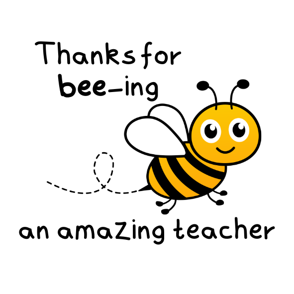 Cartoon bee with text 'Thanks for bee-ing an amazing teacher' on a white background